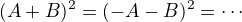 $(A+B)^2=(-A-B)^2=\cdots$