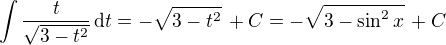 $\int \frac{t}{\sqrt{3-t^2}}\, \mathrm{d}t = -\sqrt{3-t^2}\,+C = -\sqrt{3-\sin^2 x}\,+C $