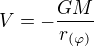 $V=-\frac{GM}{r_{(\varphi )}}$