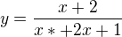 $y= \frac{x+2}{x*+2x+1}$