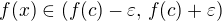 $f(x) \in (f(c)-\varepsilon, \,f(c)+\varepsilon)$