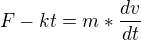 $F-kt=m*\frac{dv}{dt}$