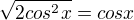 $\sqrt{2cos^{2}x}=cosx$