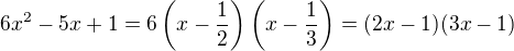 $6x^2-5x+1=6\(x-\frac12\)\(x-\frac13\)=(2x-1)(3x-1)$