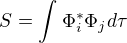 $S=\int_{}^{}\Phi _{i}^{*}\Phi _{j}d\tau $