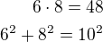 $6\cdot 8=48\\6^2+8^2=10^2$