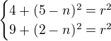 kopírovat do textarea $\begin{cases}4+(5-n)^2=r^2\\9+(2-n)^2=r^2\end{cases} $