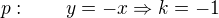 $p:\qquad y=-x\Rightarrow k=-1$