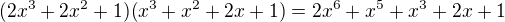 $(2x^3+2x^2+1)(x^3+x^2+2x+1)=2x^6+x^5+x^3+2x+1$