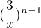 $(\frac{3}{x})^{n-1}$