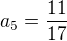 $a_5=\frac{11}{17}$