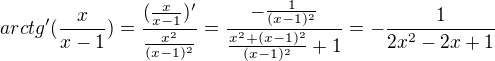 $arctg'(\frac{x}{x-1})=\frac{(\frac{x}{x-1})'}{\frac{x^2}{(x-1)^2}}=\frac{-\frac{1}{(x-1)^2}}{\frac{x^2+(x-1)^2}{(x-1)^2}+1}=-\frac{1}{2x^2-2x+1}$