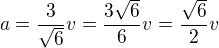 $a=\frac3{\sqrt6}v=\frac{3\sqrt6}6v=\frac{\sqrt6}2v$