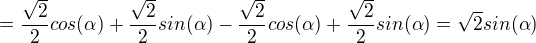$=\frac{\sqrt{2}}{2}cos(\alpha )+\frac{\sqrt{2}}{2}sin(\alpha )-\frac{\sqrt{2}}{2}cos(\alpha )+\frac{\sqrt{2}}{2}sin(\alpha )=\sqrt{2}sin(\alpha )$