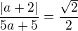 $\frac{|a+2|}{5a+5} =\frac{\sqrt{2}}{2}$