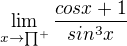 $\lim_{x\to\prod_{}^{+}}\frac{cosx +1}{sin^{3}x}$