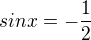 $sin x = -\frac12$