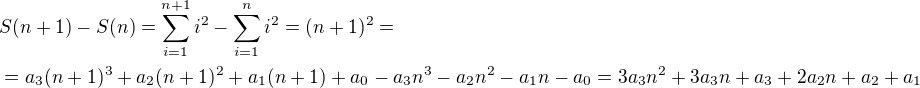 $S(n+1)-S(n)=\sum_{i=1}^{n+1}i^2-\sum_{i=1}^ni^2=(n+1)^2=\nl=a_3(n+1)^3+a_2(n+1)^2+a_1(n+1)+a_0-a_3n^3-a_2n^2-a_1n-a_0=3a_3n^2+3a_3n+a_3+2a_2n+a_2+a_1$