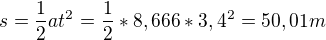 $s=\frac{1}{2}at^{2}=\frac{1}{2}*8,666*3,4^{2}=50,01m$