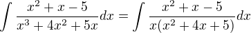 $\int\frac{x^2+x-5} {x^3+4x^2+5x} dx = \int\frac{x^2+x-5} {x(x^2+4x+5)} dx$