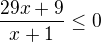 $\frac{29x+9}{x+1}\le0$