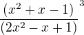 $\frac{(x^2+x-1)}{(2x^2-x+1)}^3$
