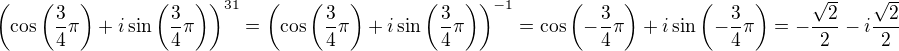 $\left(\cos\left(\frac34\pi\right) + i\sin\left(\frac34\pi\right)\right)^{31} = \left(\cos\left(\frac34\pi\right) + i\sin\left(\frac34\pi\right)\right)^{-1}=\cos\left(-\frac34\pi\right) + i\sin\left(-\frac34\pi\right)=-\frac{\sqrt2}{2}-i\frac{\sqrt2}{2}$
