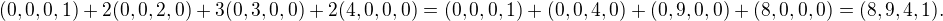 $(0,0,0,1)+2(0,0,2,0)+3(0,3,0,0)+2(4,0,0,0) = (0,0,0,1)+(0,0,4,0)+(0,9,0,0)+(8,0,0,0)=(8,9,4,1).$