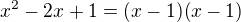 $x^2-2x+1=(x-1)(x-1)$