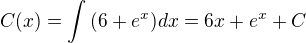 $C(x)=\int{(6+e^x) dx}=6x+e^x+C$