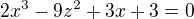 $2x^3-9z^2+3x+3 = 0$