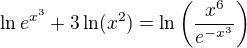 $\ln e^{x^{3}}+3\ln (x^{2})=\ln\(\frac{x^{6}}{e^{-x^{3}}}\)$