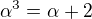 $\alpha ^3 = \alpha +2$