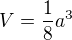 $V=\frac18a^3$