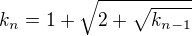 $ k_n= 1+ \sqrt {2+\sqrt{k_{n-1}}}$