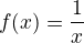 $f(x)= \frac 1x$
