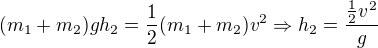 kopírovat do textarea $(m_1+m_2)gh_2=\frac12(m_1+m_2)v^2\Rightarrow h_2=\frac{\frac12v^2}g$