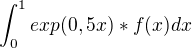 $\int_{0}^{1} exp(0,5x)*f(x)dx$