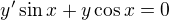 $y'\sin x+y\cos x=0$