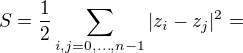 $S=\frac12\sum_{i,j=0,\ldots,n-1}|z_i-z_j|^2=$