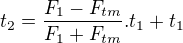 $t_{2}=\frac{F_{1}-F_{tm}}{F_{1}+F_{tm}}.t_{1}+t_{1}$