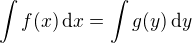 $\int f(x)\,\mathrm{d}x = \int g(y)\,\mathrm{d}y$
