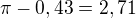 $\pi-0,43=2,71$