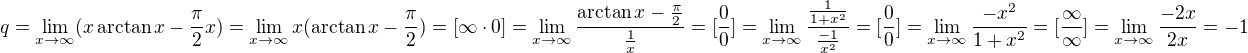 $q = \lim_{x \to \infty} ( x \arctan x - \frac{\pi}{2}x) = \lim_{x \to \infty} x(\arctan x - \frac{\pi}{2}) = [\infty \cdot 0] = \lim_{x \to \infty} \frac{\arctan x - \frac{\pi}{2}}{\frac{1}{x}} = [\frac{0}{0}] = \lim_{x \to \infty} \frac{\frac{1}{1+x^2}}{\frac{-1}{x^2}} = [\frac{0}{0}] = \lim_{x \to \infty} \frac{-x^2}{1+x^2} = [\frac{\infty}{\infty}] = \lim_{x \to \infty} \frac{-2x}{2x} = -1$