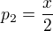 $p_{2}=\frac{x}{2}$