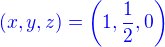 ${\color{blue}(x,y,z)=\left(1,\frac 12,0\right)}$