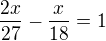 kopírovat do textarea $\frac {2x}{27}-\frac {x}{18}=1$
