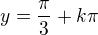 $y=\frac{\pi}{3}+k\pi$