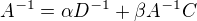 $A^{-1}=\alpha D^{-1}+\beta A^{-1}C$