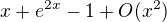 $x+e^{2x}-1+O(x^2)$